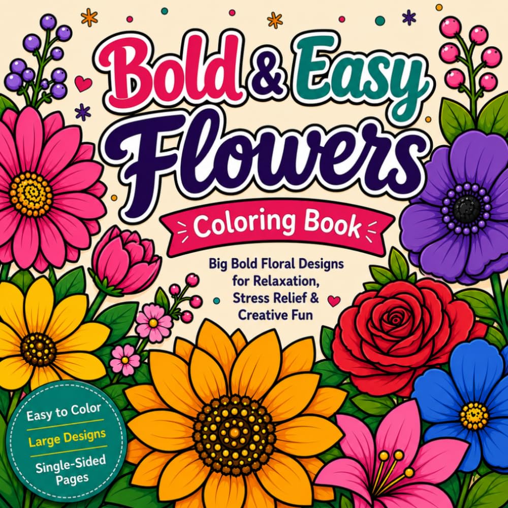 Bold & Easy Flowers Coloring Book: Big Bold Floral Designs for Relaxation, Stress Relief & Creative Fun