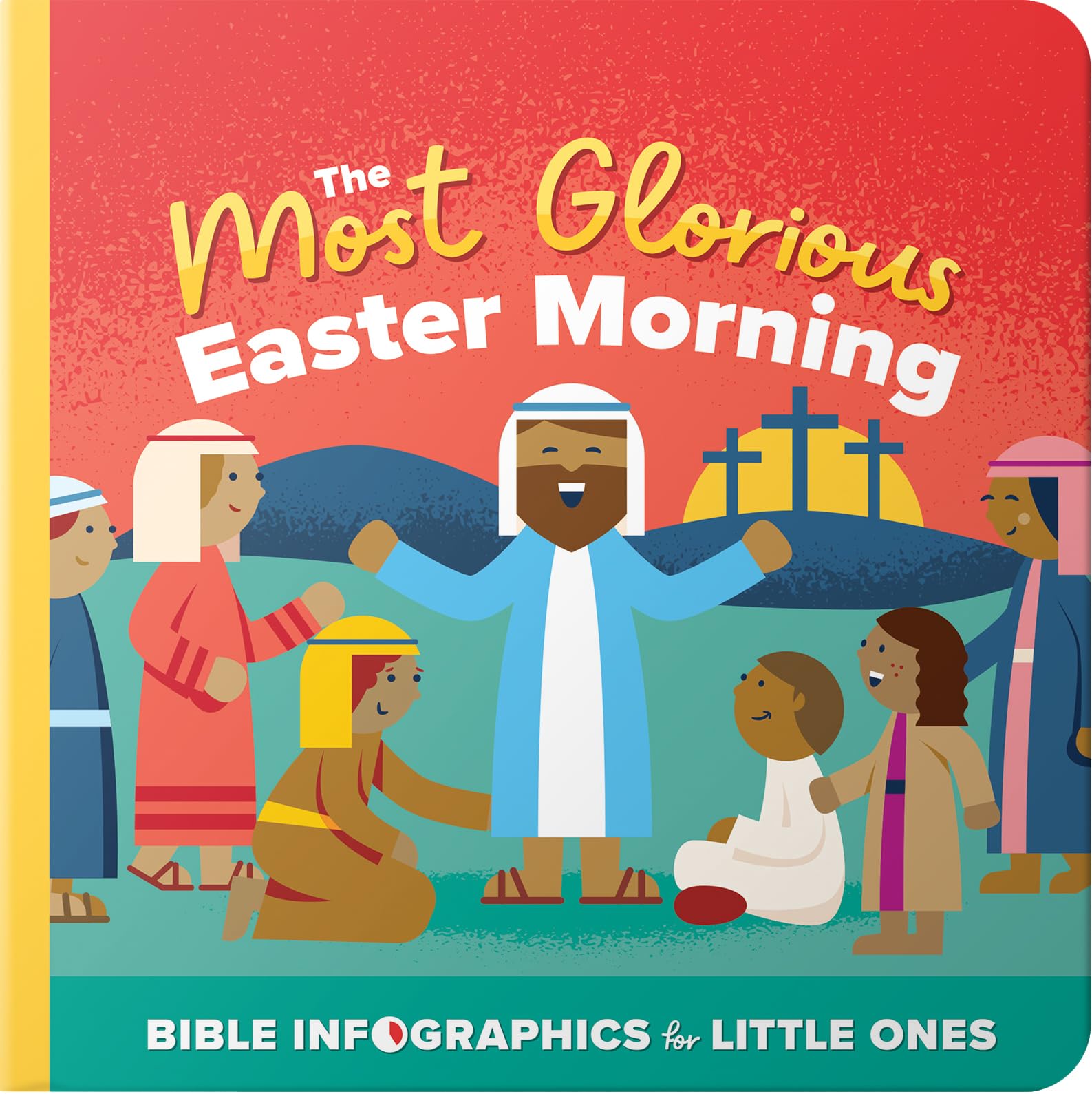 The Most Glorious Easter Morning (Bible Infographics for Little Ones): A Bible Infographic for Kids Look at the Crucifixion and Resurrection of Jesus