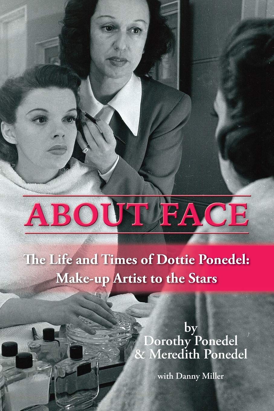 BearManor Media About Face: The Life and Times of Dottie Ponedel, Make-Up Artist to the Stars