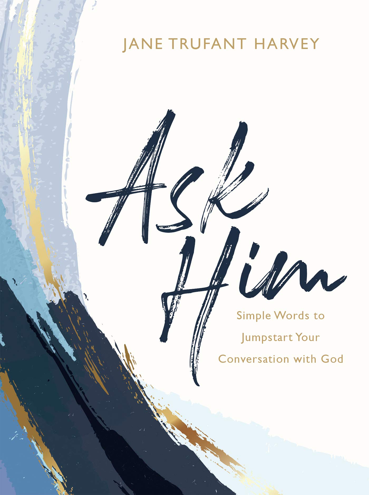 Buy Ask Him: Simple Words to Jumpstart Your Conversation with God — BookShops.in