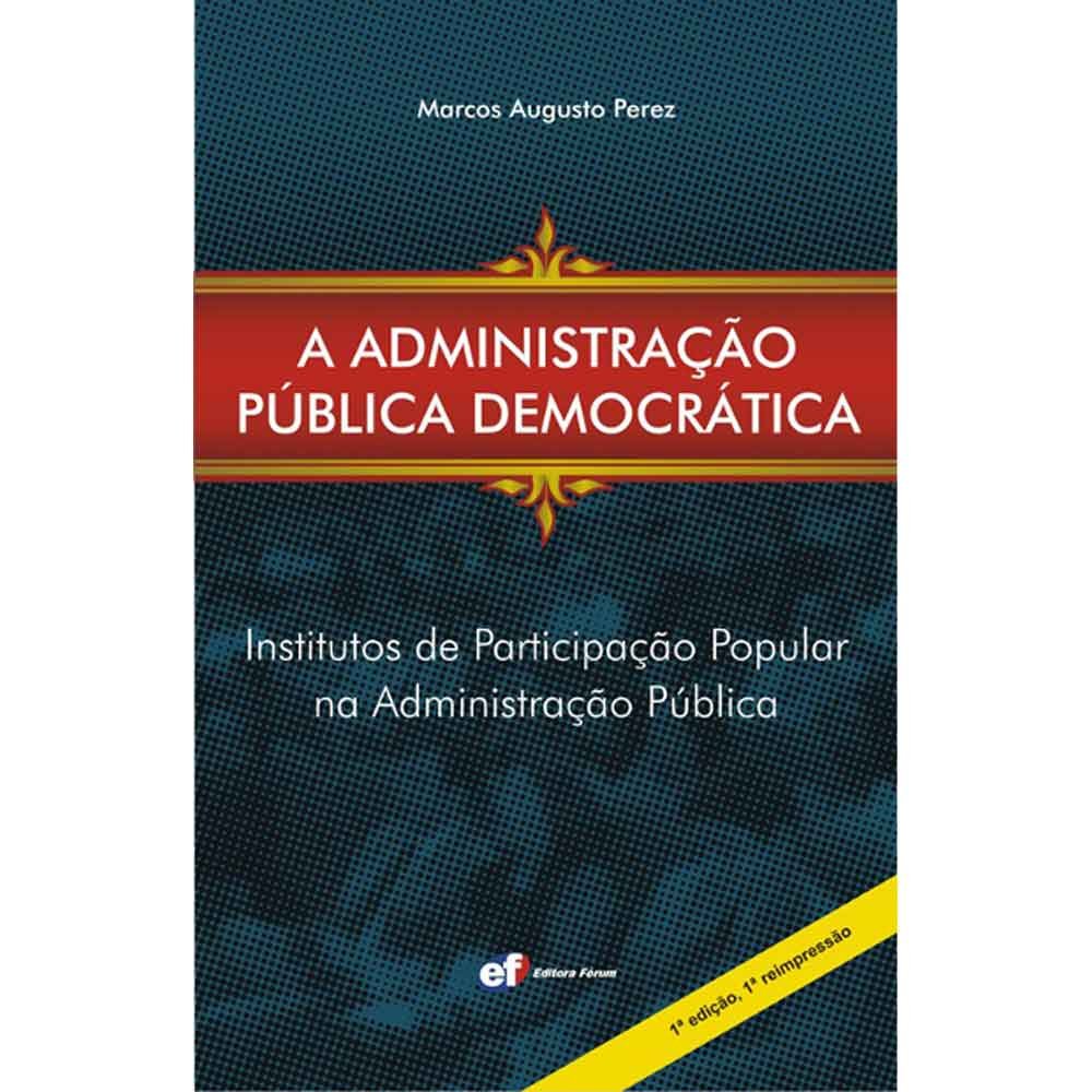 Capa de A Administração Pública Democrática. Institutos de Participação Popular na Administração Pública