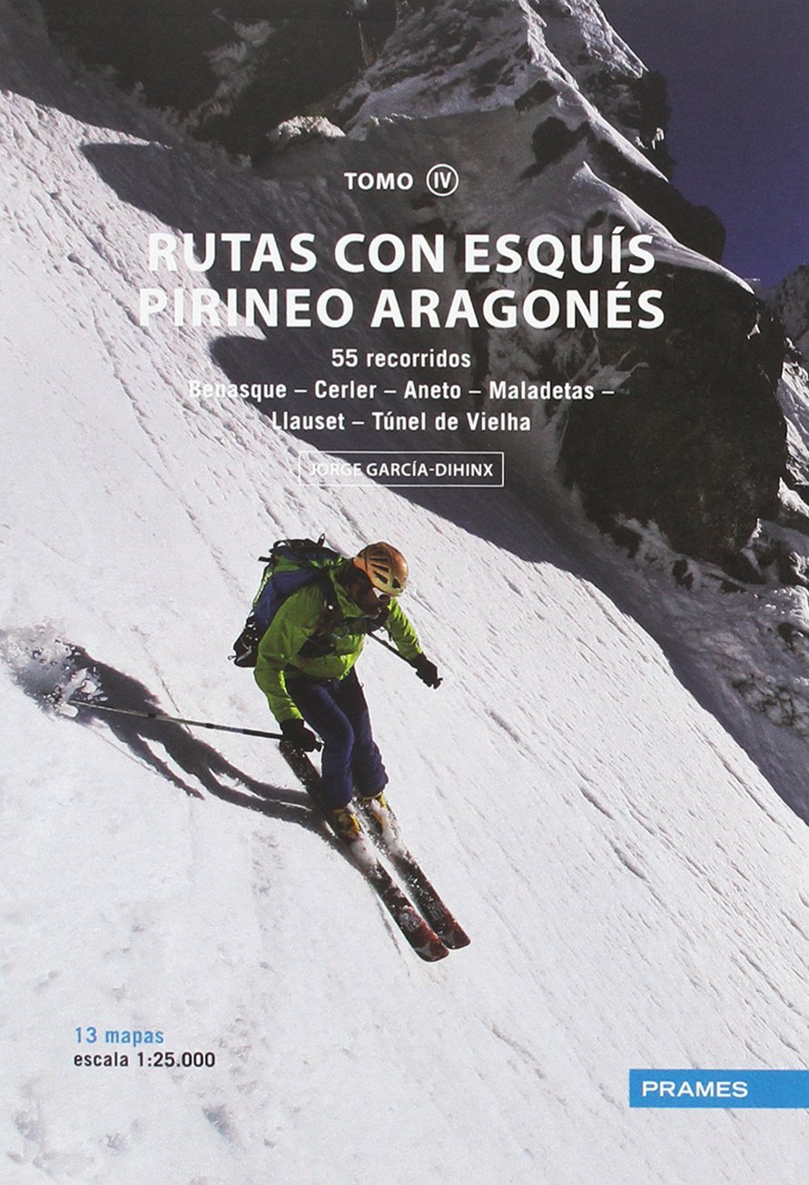 RUTAS CON ESQUÍS PIRINEO ARAGONÉS TOMO IV. 55 RECORRIDOS DESDE BENASQUE AL TÚNEL DE VIELHA (MANUALES PRAMES)