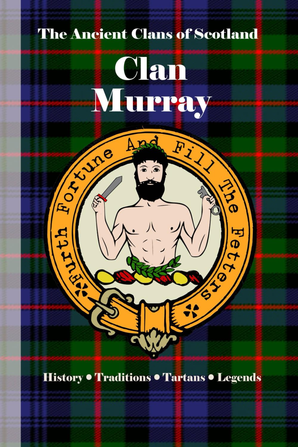 Clan Murray: A Concise History of Scotland’s Warriors of Perthshire and Proud Lineage (The Ancient Clans of Scotland)