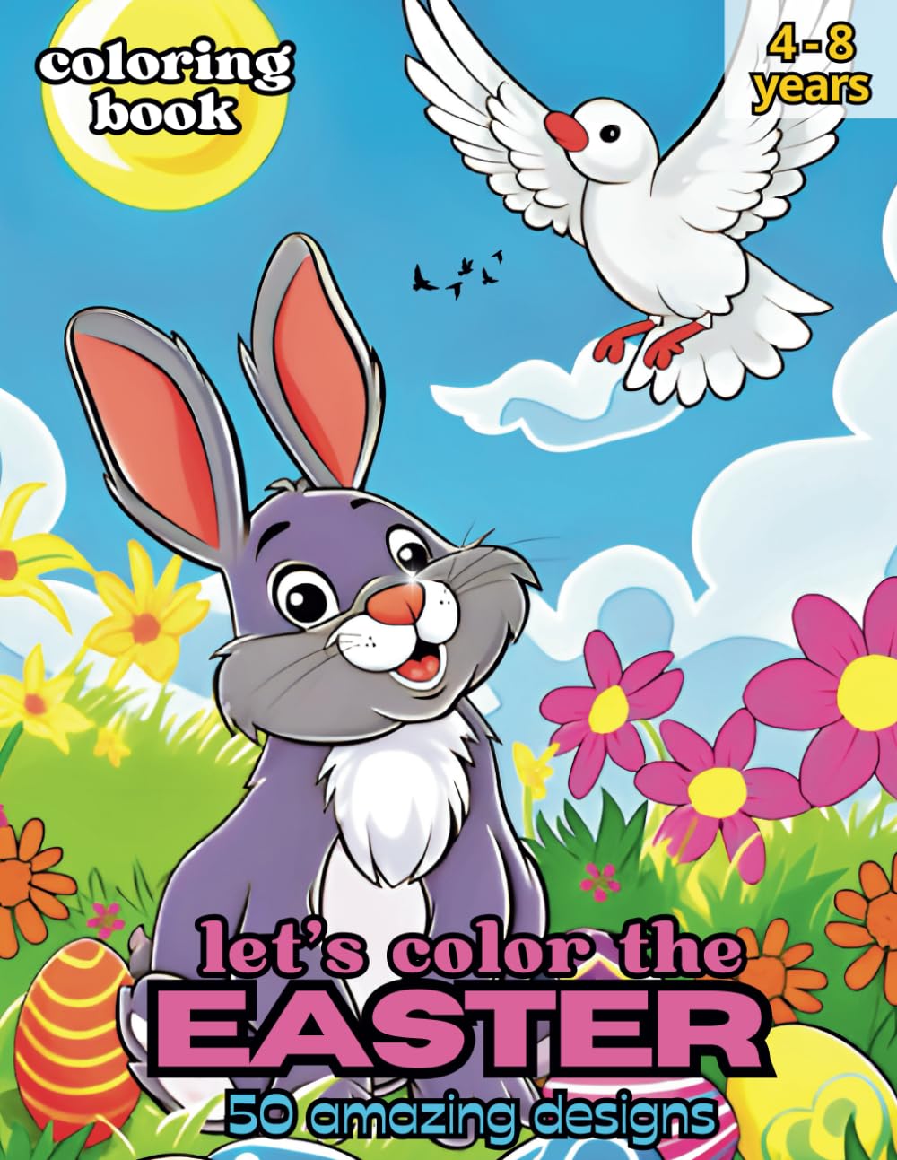 let's color the EASTER: Discover the enchantment of Easter with this coloring book! With 50 drawings of adorable bunnies, festive eggs and sweet ... hours of creative fun for children ages 4-8
