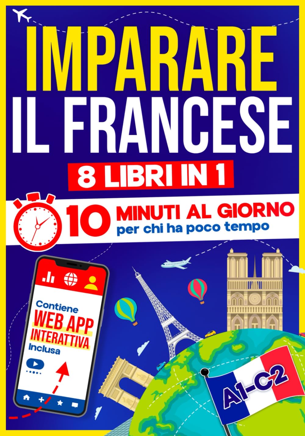 Imparare il Francese: 10 Minuti al Giorno per chi ha poco tempo | 8 libri in 1 + App inclusa. Metodo semplice e interattivo per tutti i livelli. ... ed Esercizi con Audio (Italian Edition)      Paperback – October 27, 2025