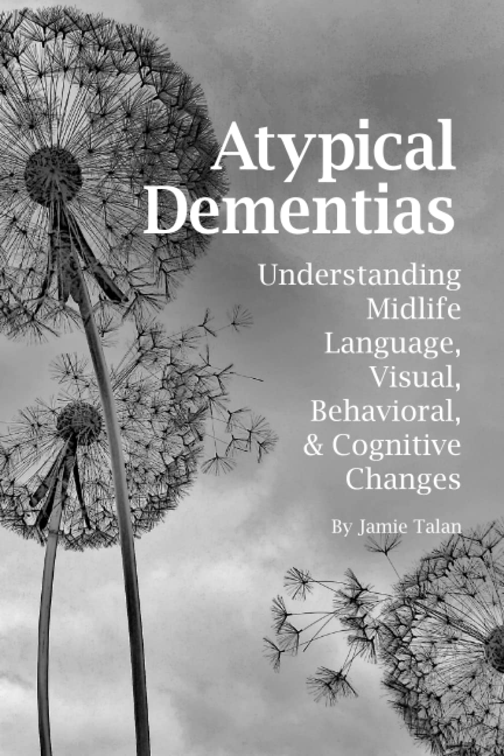 Atypical Dementias: Understanding Mid-Life Language, Visual, Behavioral and Cognitive Changes