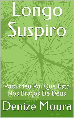 Longo Suspiro: Para Meu Pai Que Esta Nos Braços De Deus