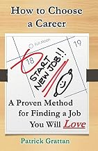 How to Choose a Career: A Proven Method for Finding a Job You Will Love