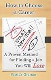 How to Choose a Career: A Proven Method for Finding a Job You Will Love