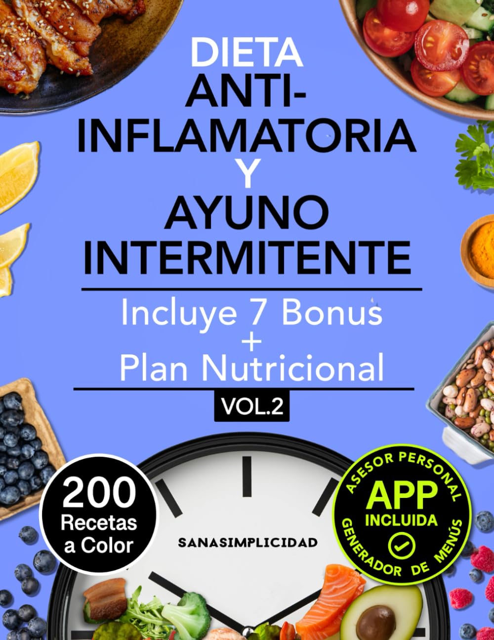 DIETA ANTIINFLAMATORIA Y AYUNO INTERMITENTE: Tu guía práctica que combina teoría y 200 recetas para decir adiós a la inflamación, adelgazar y mejorar