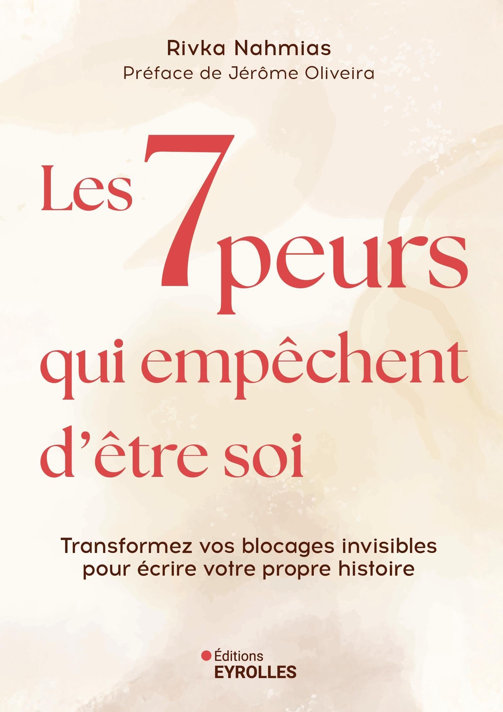 Les 7 peurs qui empêchent d'être soi: Transformer vos blocages invisibles pour écrire votre propre histoire