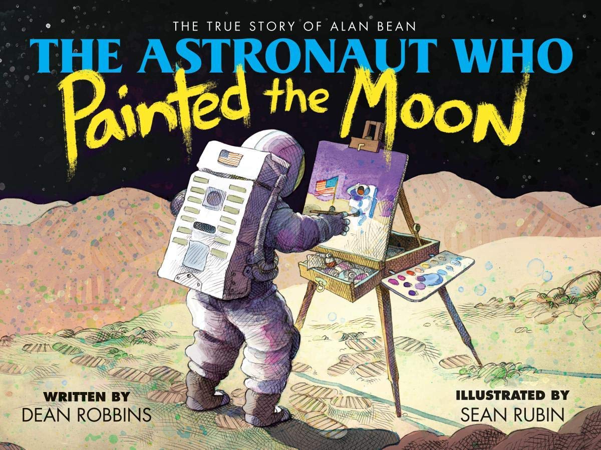 THE ASTRONAUT WHO PAINTED THE MOON THE TRUE STORY OF ALLAN BEAN, NA