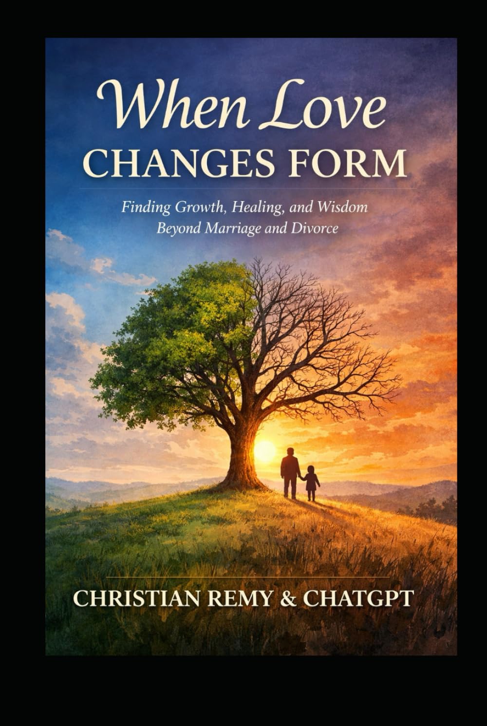 When Love Changes Form: Finding Growth, Healing, and Wisdom Beyond Marriage and Divorce