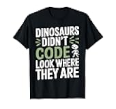 Dinosaurs Didn't Code but They Sure Have Fun Coding T-Shirt