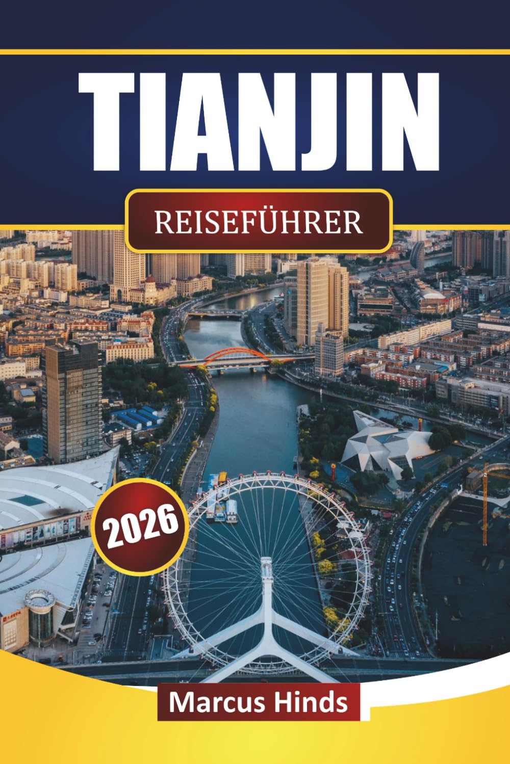 TIANJIN REISEFÜHRER 2026: Entdecken Sie moderne Wahrzeichen, versteckte Schätze, lokale Küche und kulturelle Erlebnisse in Nordchina