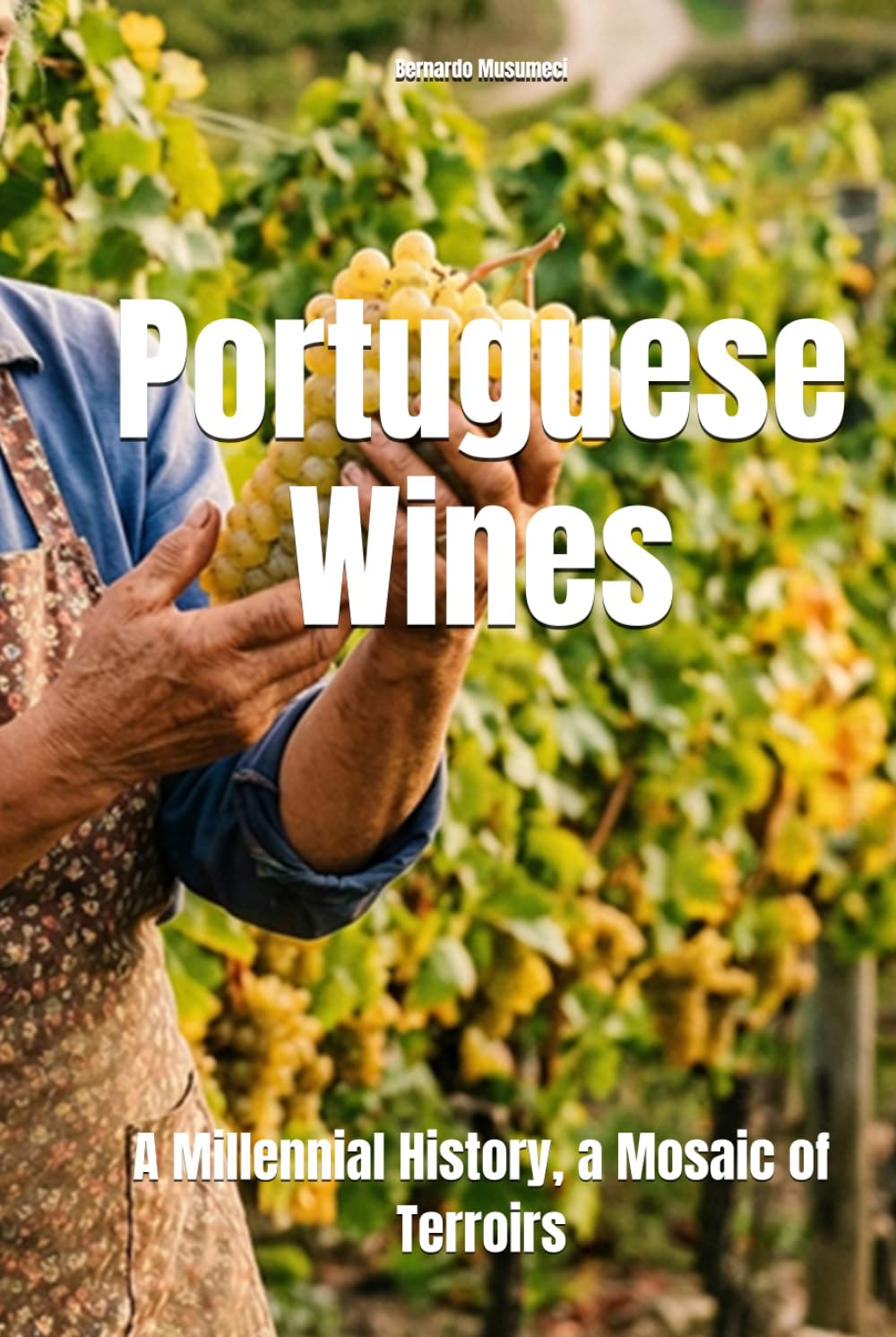 Portuguese Wines: A Millennial History, a Mosaic of Terroirs (Wines of the World: Portugal)