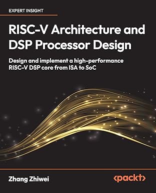 RISC-V Architecture and DSP Processor Design: Design and implement a high-performance RISC-V DSP core from ISA to SoC book cover