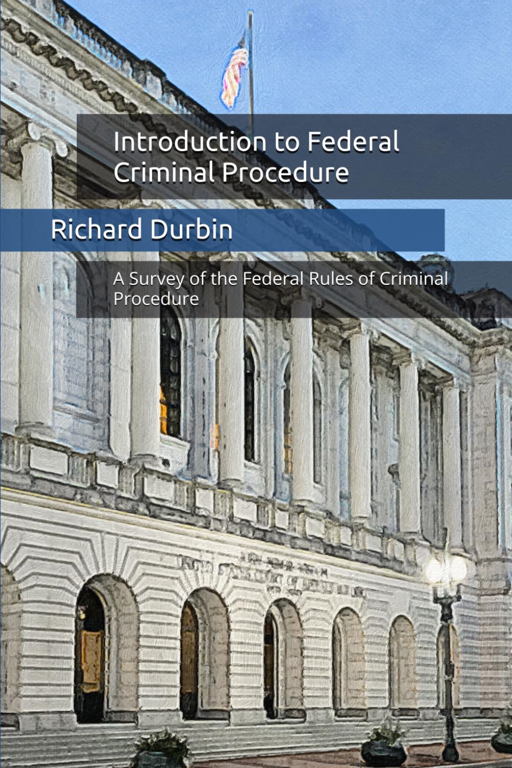 Introduction to Federal Criminal Procedure: A Survey of the Federal Rules of Criminal Procedure