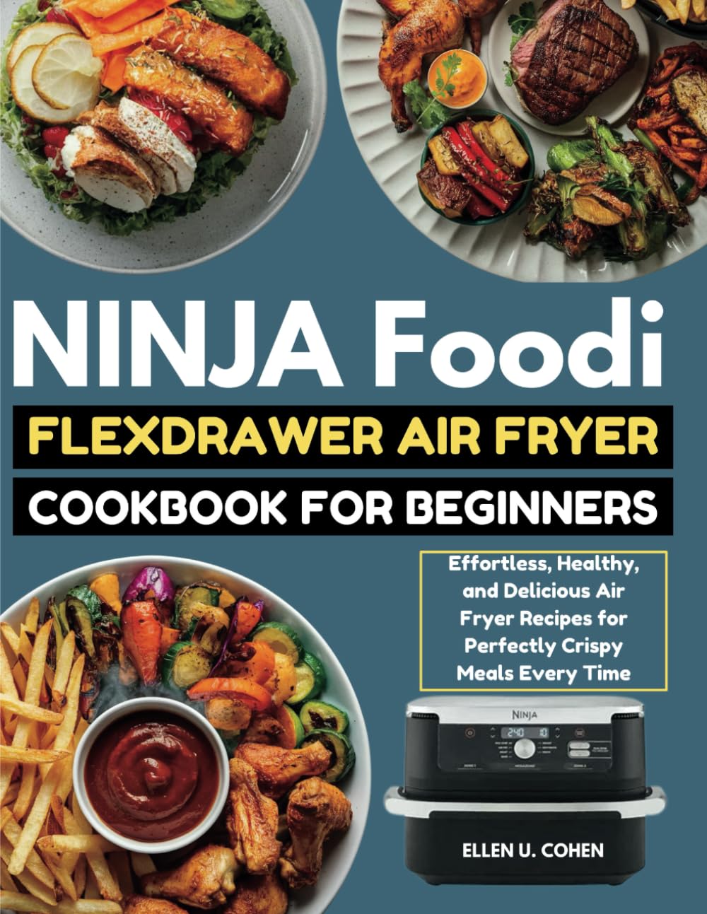 Ninja Foodi FlexDrawer Air Fryer Cookbook for Beginners: Effortless, Healthy, and Delicious Air Fryer Recipes for Perfectly Crispy Meals Every Time
