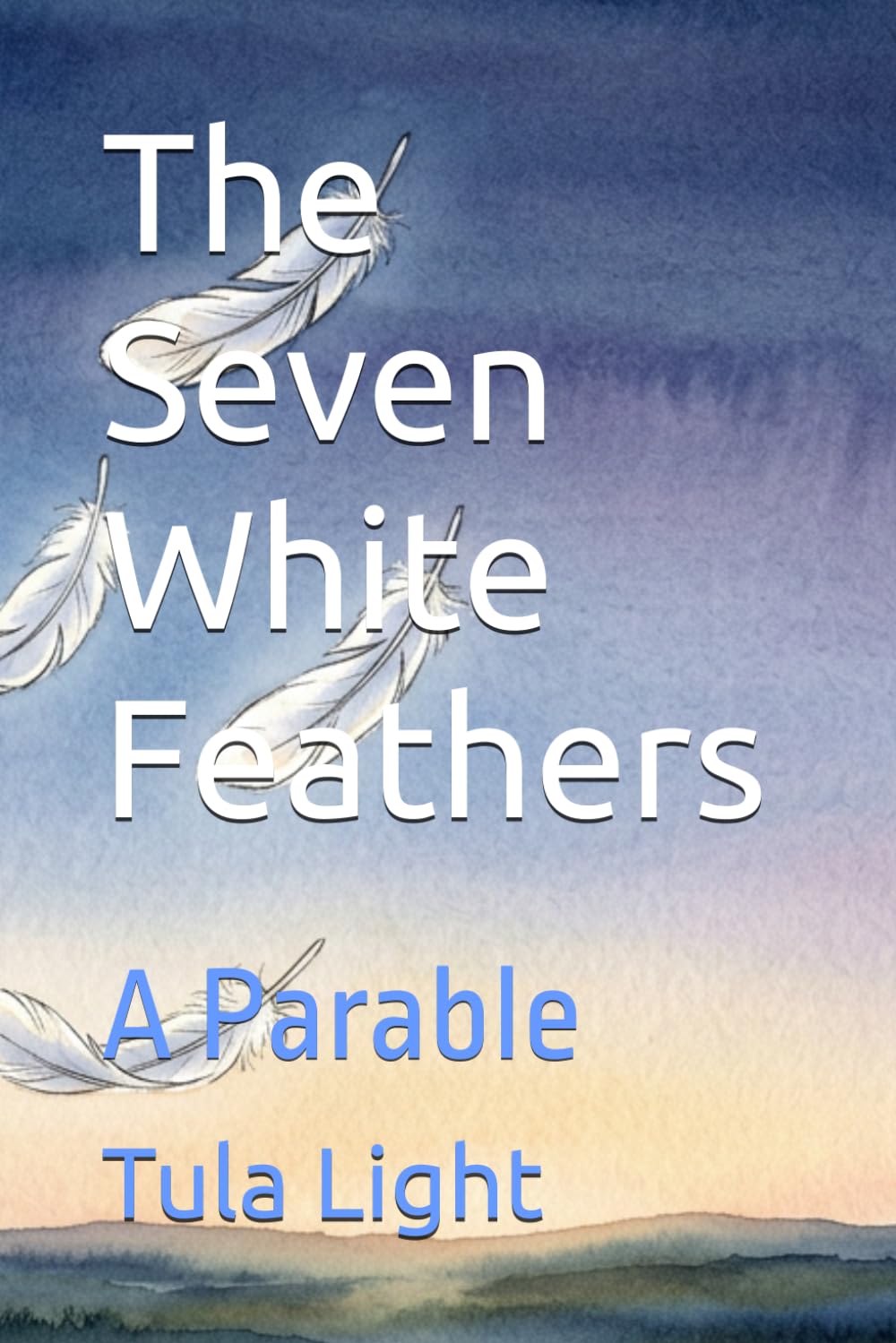The Seven White Feathers: A Parable (The Messenger Series)