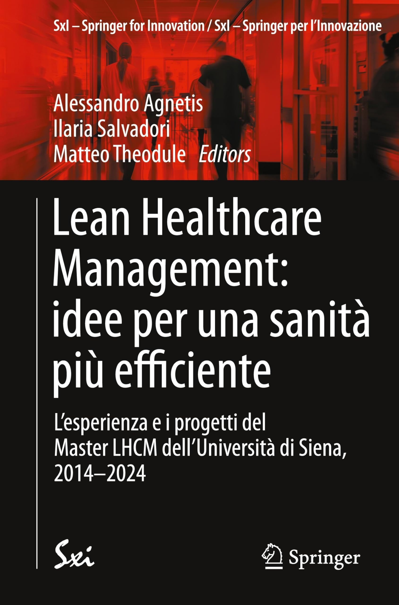 Lean Healthcare Management: idee per una sanità più efficiente: L’esperienza e i progetti del Master LHCM dell’Università di Siena, 2014-2024: Idee ... Di Siena, 2014-2024: 17