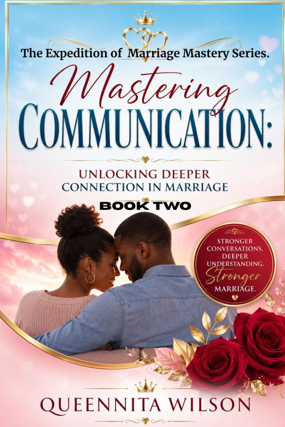 Mastering Communication:: Unlocking Deeper Connection in Marriage (The Expedition to Marriage Mastery Series)