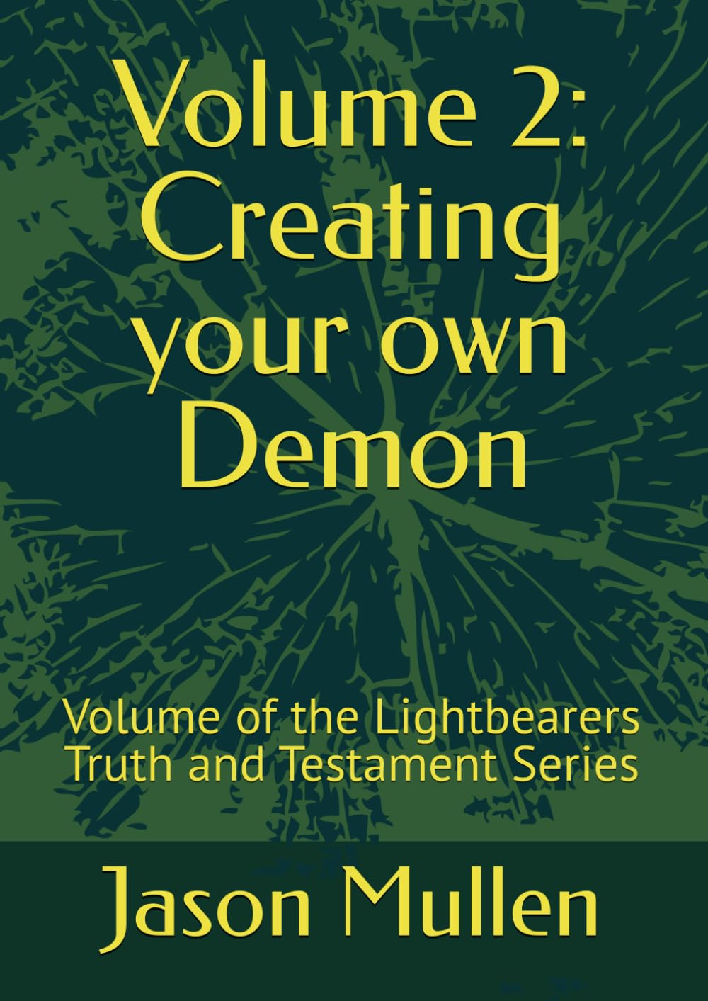 Volume 2: Creating your own Demon: Volume of the Lightbearers Truth and Testament Series (The Lightbearers Universe)