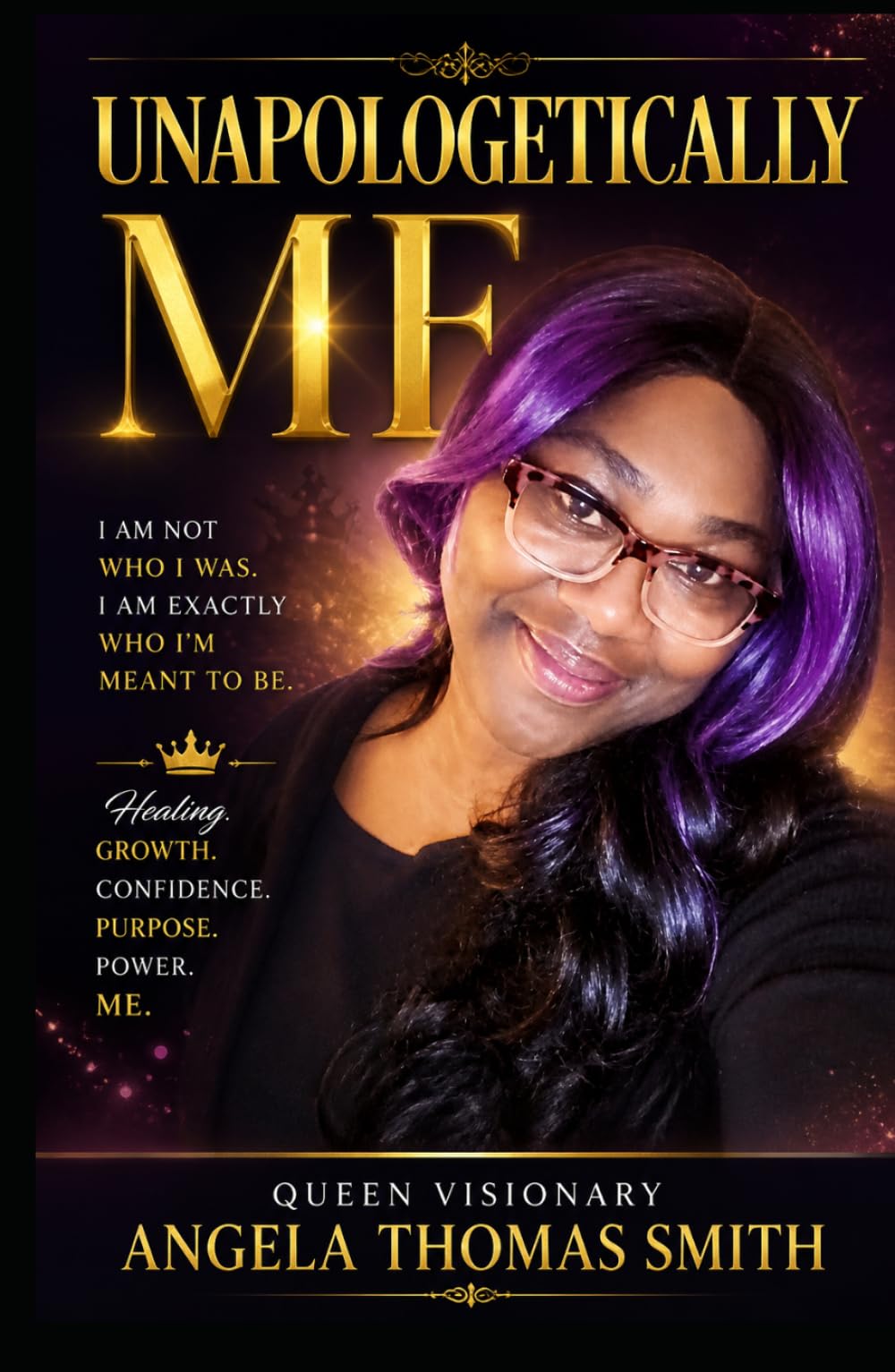 UNAPOLOGETICALLY ME:: The Story of Queen Visionary Angela Thomas Smith