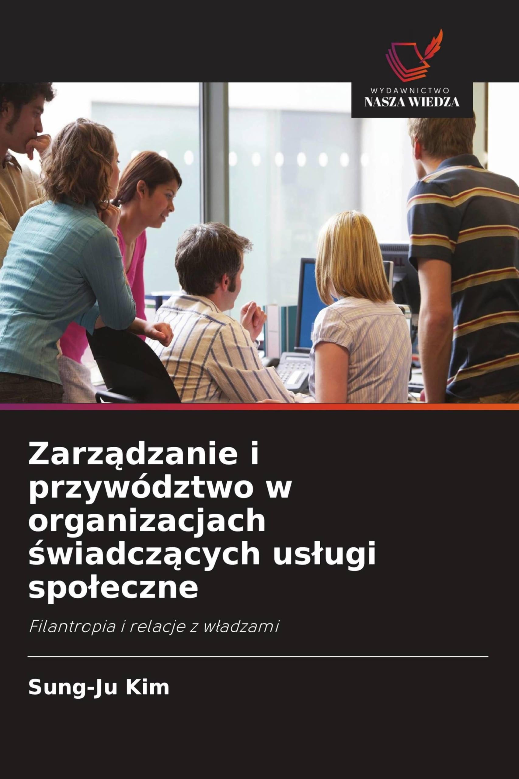 Zarz¿dzanie i przywództwo w organizacjach ¿wiadcz¿cych us¿ugi spo¿eczne: Filantropia i relacje z w¿adzami