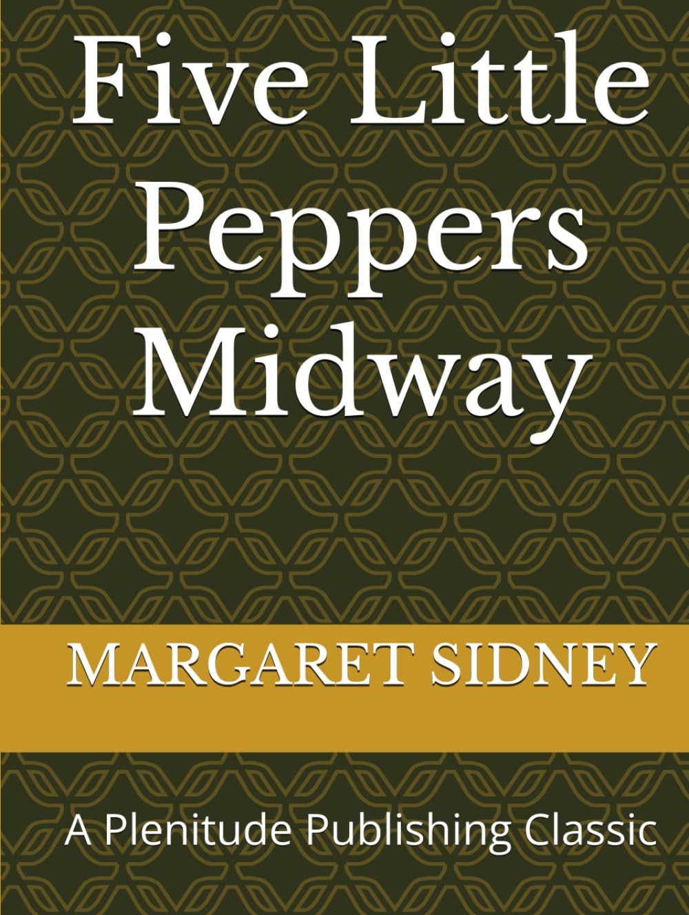 Five Little Peppers Midway: A Plenitude Publishing Classic
