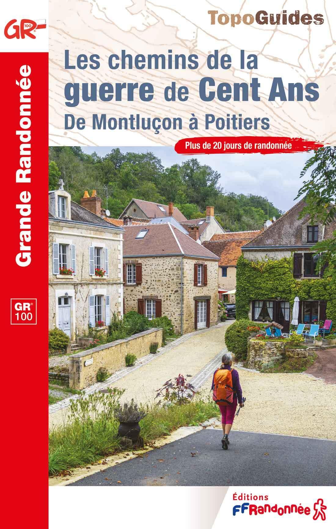 Les chemins de la guerre de Cent Ans GR100 - De Montluçon à Poitiers (100) (Grande Randonnée)