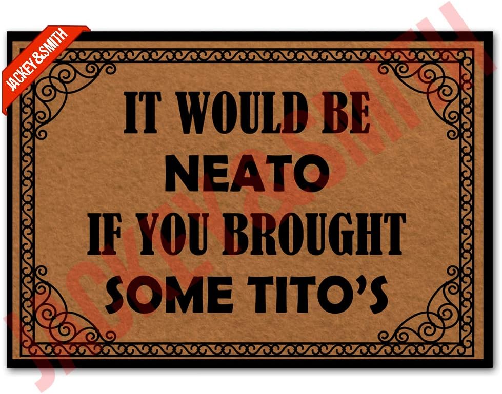 Jackey&Smith Door Mat It Would Be Neato If You Brought Some Titos Welcome Mats for Front Door Indoor Ourdoor Dooormats Non Slip Bathroom Balcony Mat Felt Fabric 23.6-Inch by 15.7-Inch