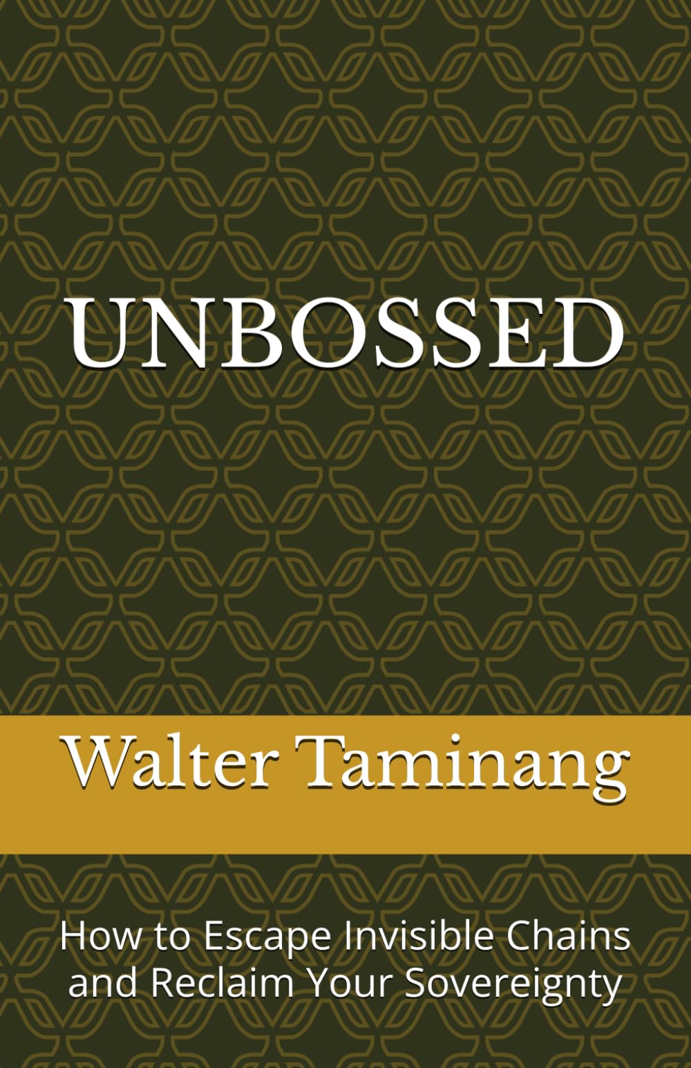 UNBOSSED: How to Escape Invisible Chains and Reclaim Your Sovereignty