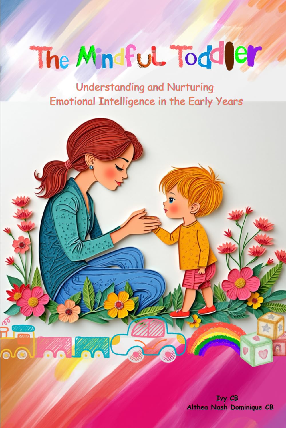 The Mindful Toddler: Understanding and Nurturing Emotional Intelligence in the Early Years