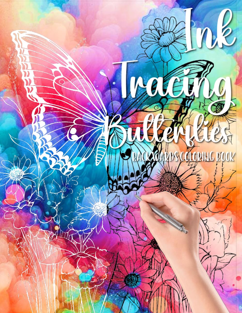 Ink Tracing Butterflies Backwards Coloring Book: Draw On The White Lines, Reveal The Picture, Relieve Stress And Anxiety