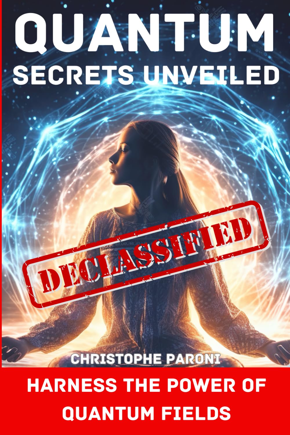 Quantum Secrets Unveiled : Harness the Power of Quantum Fields: Quantum Field Knowledge : Quantum Jumping: OBE: Quantum Leap : Harness the Power of ... the Quantum Field: The Law of Reciprocity