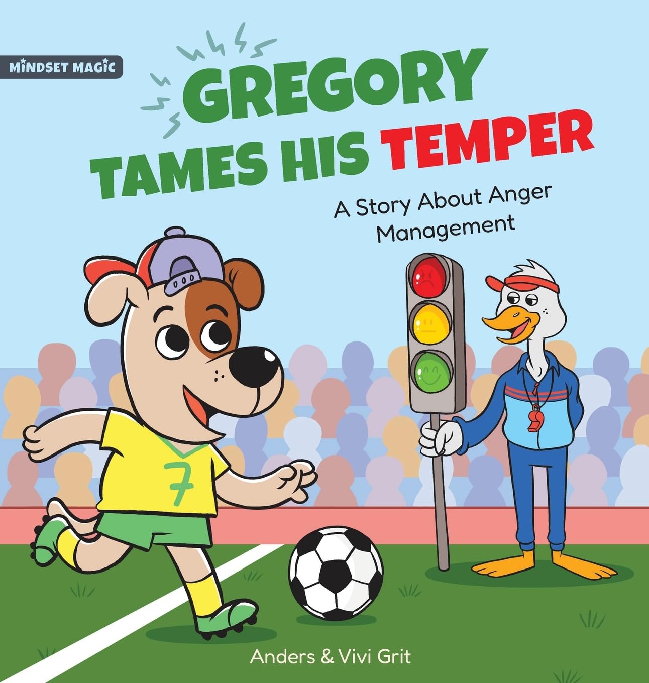 Gregory Tames His Temper: A Story About Anger Management for Kids - How a Little Dog Learned to Control His Anger and Achieved His Dreams in Sports (Mindset Magic)