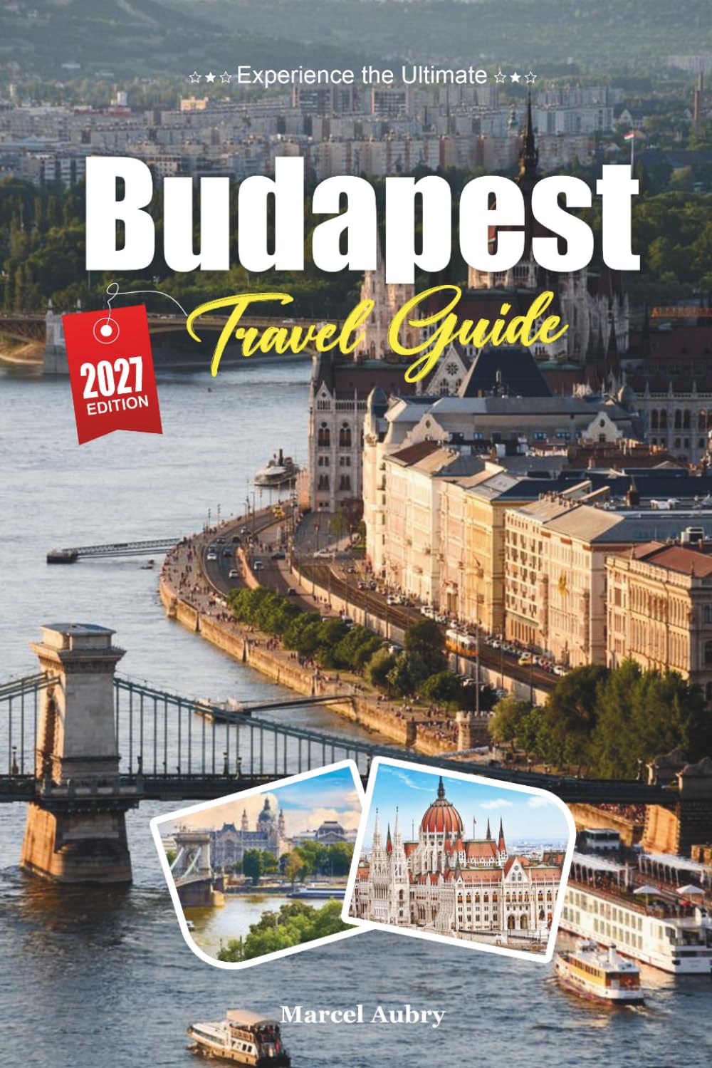 BUDAPEST TRAVEL GUIDE 2027: Simple Tips, Local Insights, and Easy Plans for Every Journey