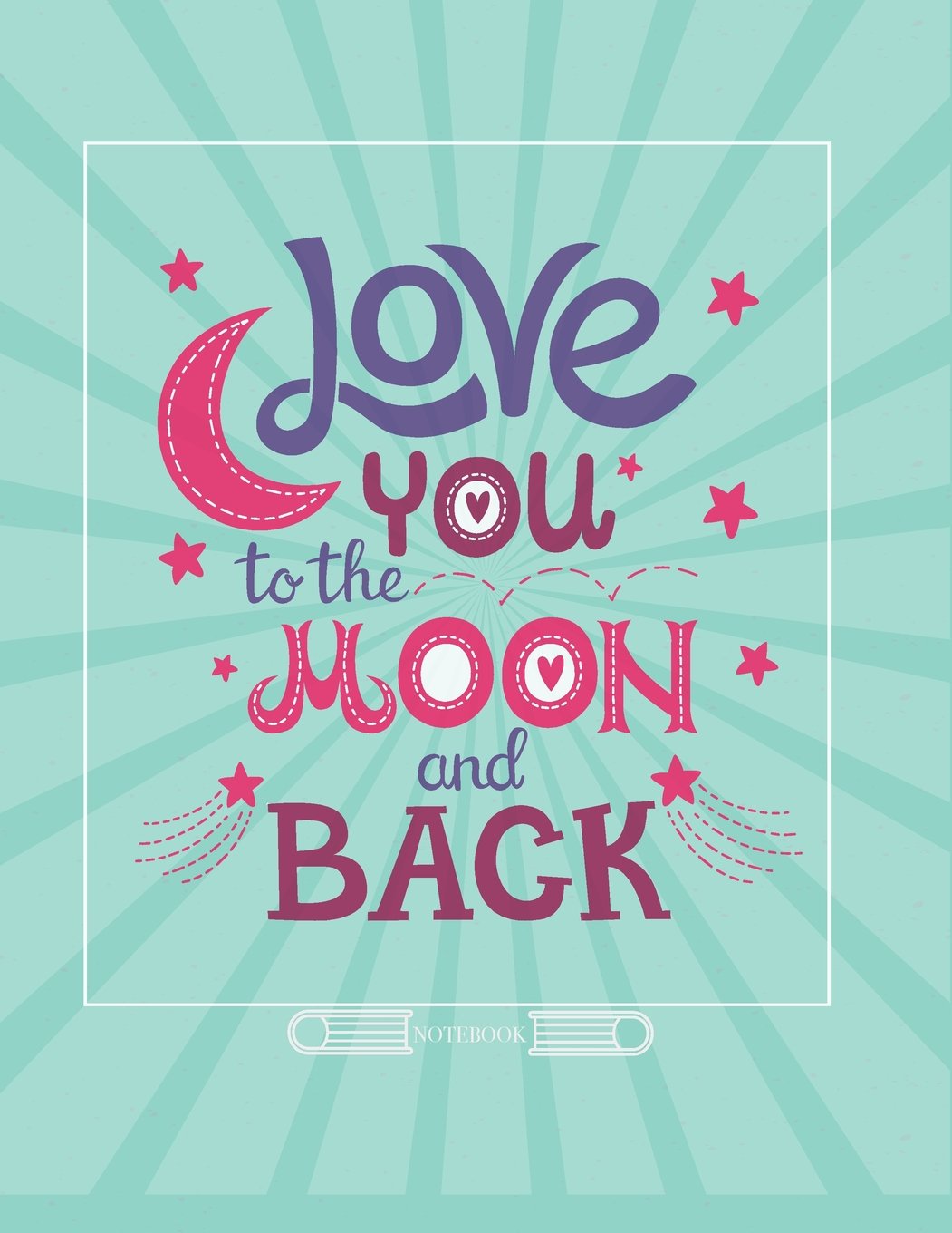 Notebook: Love you to the moon and back cover and Line pages, Extra large (8.5 x 11) inches, 110 pages, notebook,notebooks and journals: Volume 7