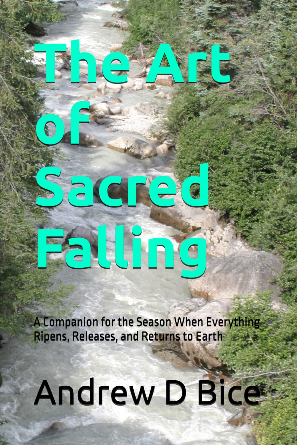 The Art of Sacred Falling: A Companion for the Season When Everything Ripens, Releases, and Returns to Earth (The Inner Season)