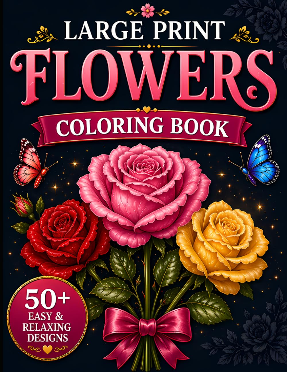 Large Print Flowers Coloring Book for Low Vision: Over 50 Simple, Easy, and Fun Floral Coloring Pages for Adults and Seniors with Big Designs for Stress Relief and Relaxation