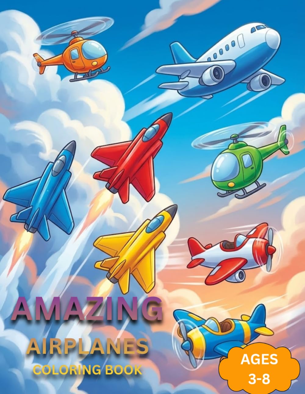 Amazing Airplanes Coloring Book: Fun and Easy Airplane Coloring Pages for Kids Ages 3–8 Cool Aircraft Coloring Book for Boys and Girls
