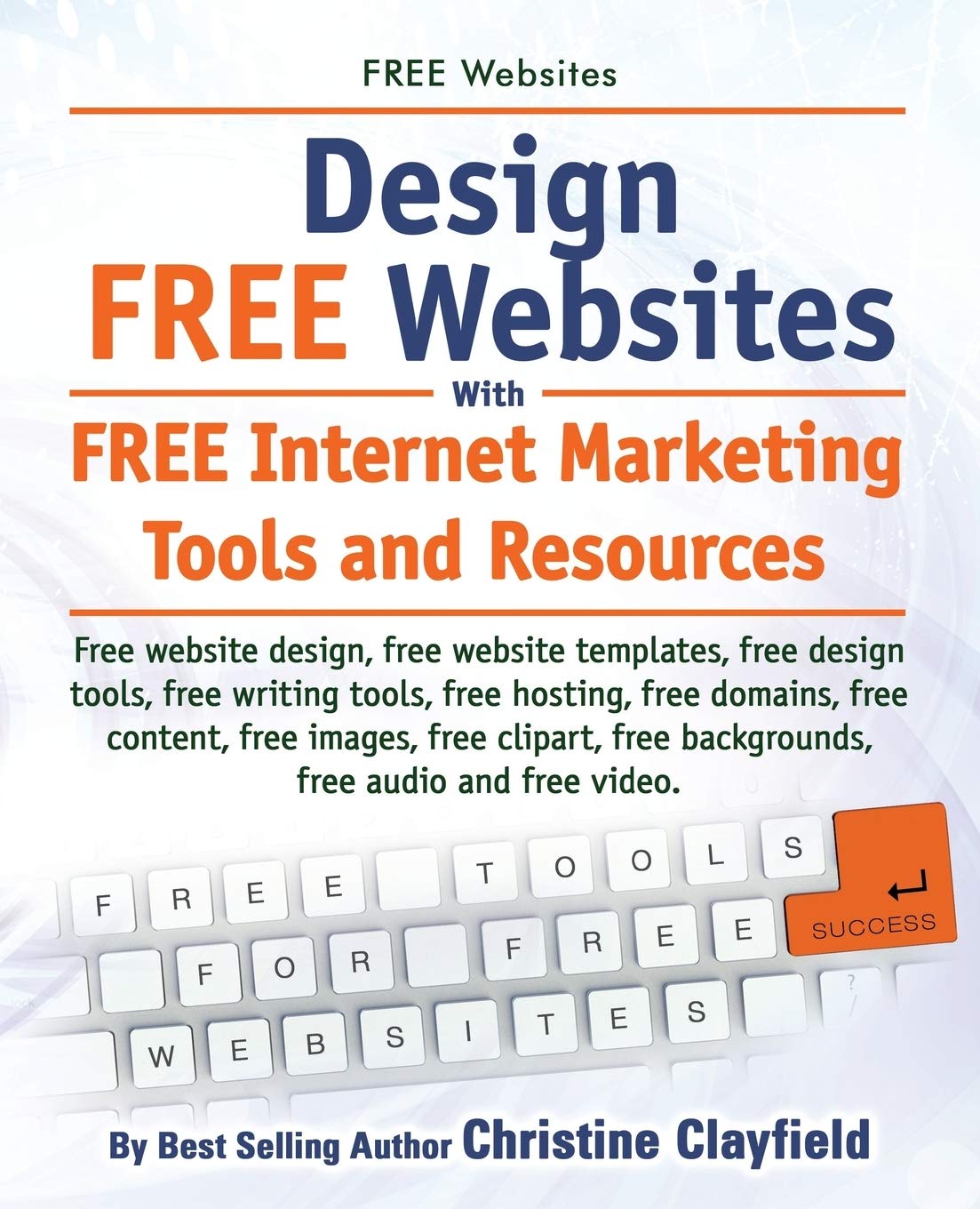 Free Websites. Design Free Websites with Free Internet Marketing Tools and Resources. Free Website Design, Free Website Templates, Free Writing Tools, Paperback – August 22, 2014