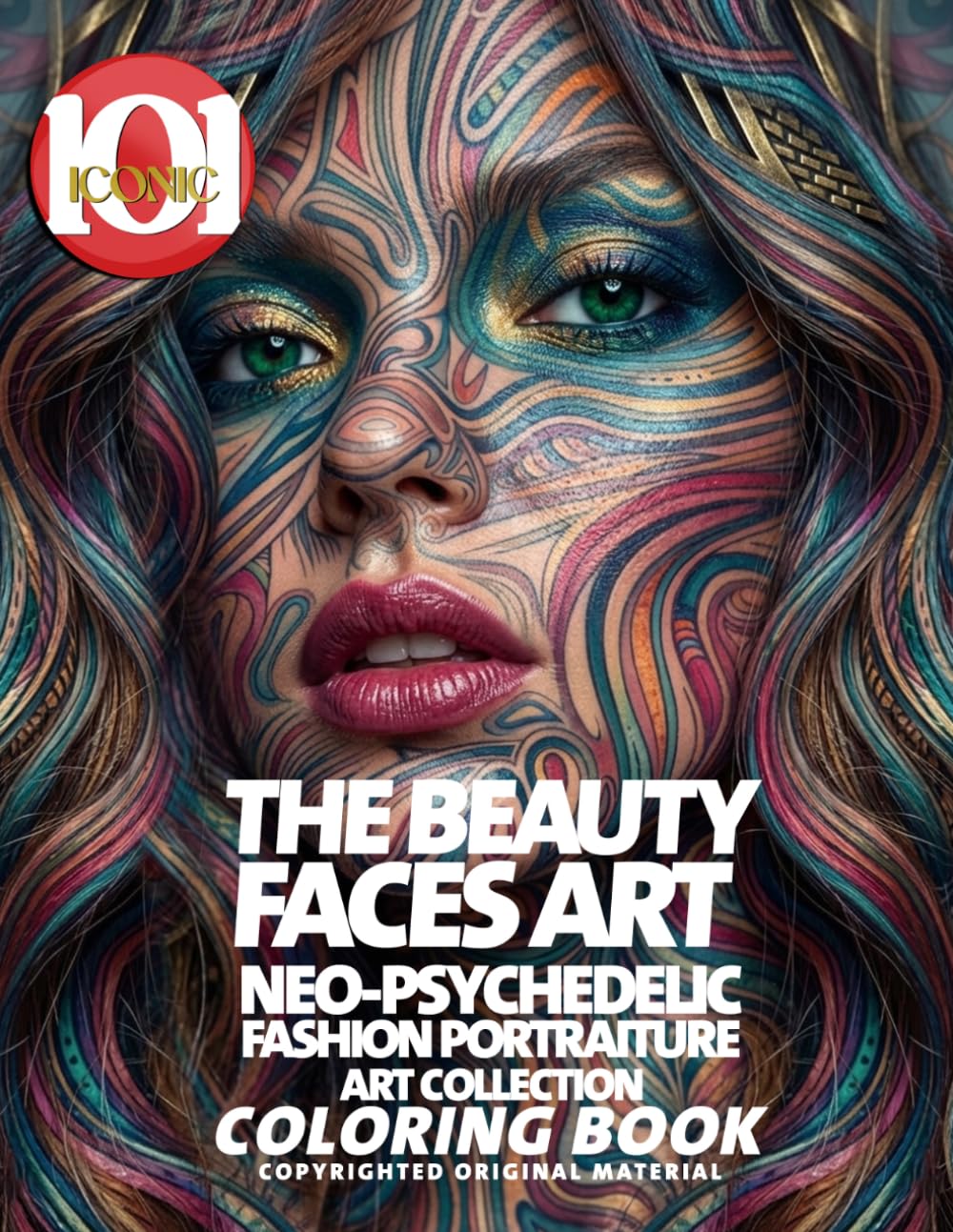 The Beauty Faces Art: Neo-Psychedelic Fashion Portraiture - Art Collection coloring Book: A Creative Coloring Collection, Surreal Fashion Faces, ... Expression (101 Iconic Coloring Books)
