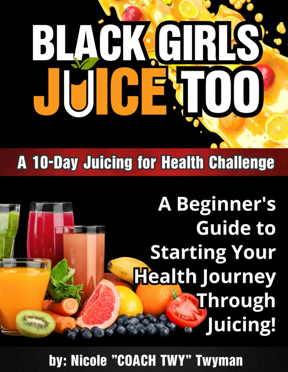 10-Day Black Girls Juice Too: A 10-Day Juicing for Health Challenge      Paperback – July 13, 2024
