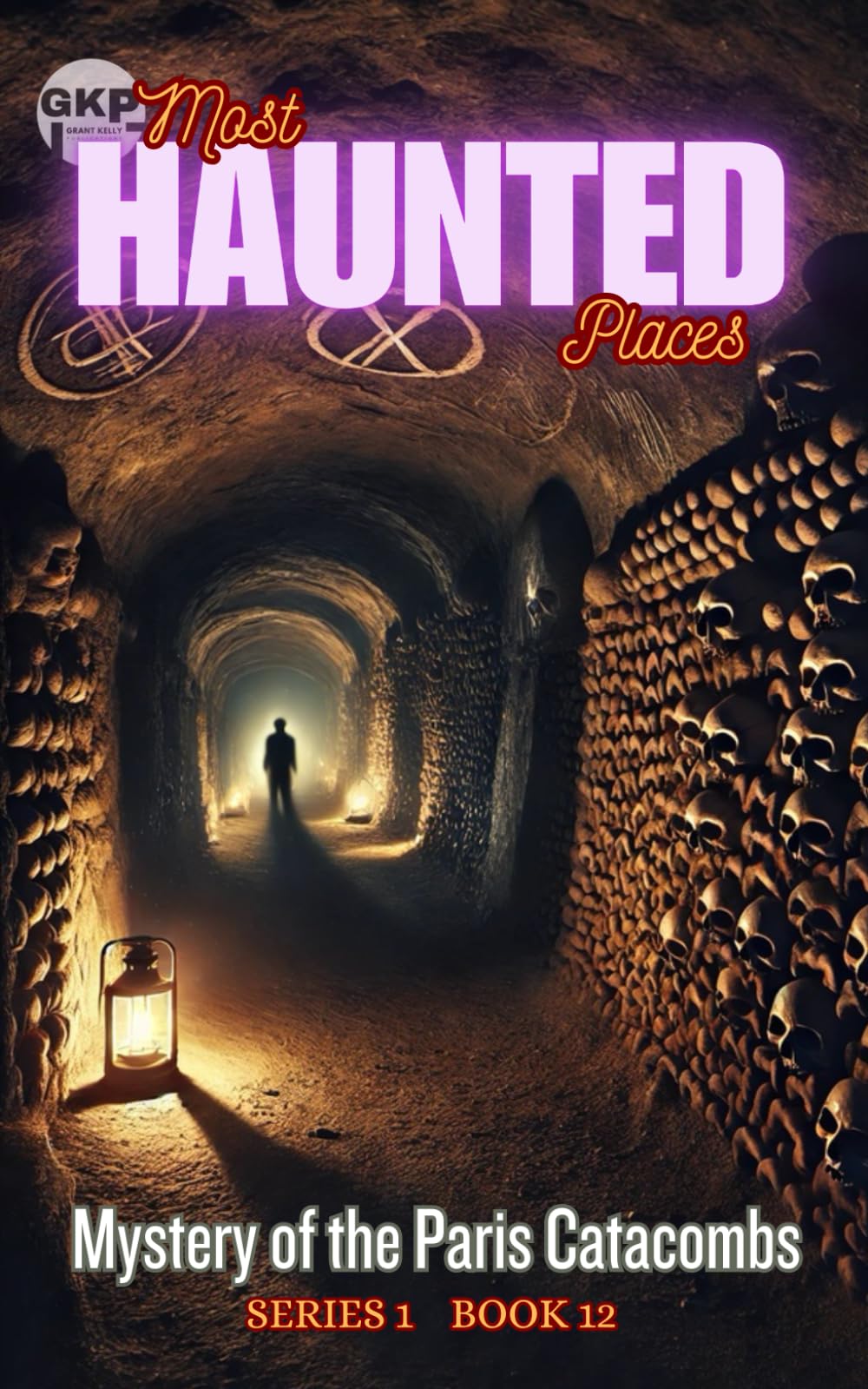 Mystery of the Paris Catacombs: 12 (GKP Most Haunted Places Series)
