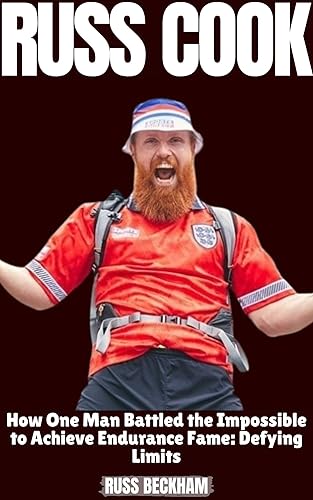 RUSS COOK: How One Man Battled the Impossible to Achieve Endurance Fame: Defying Limits