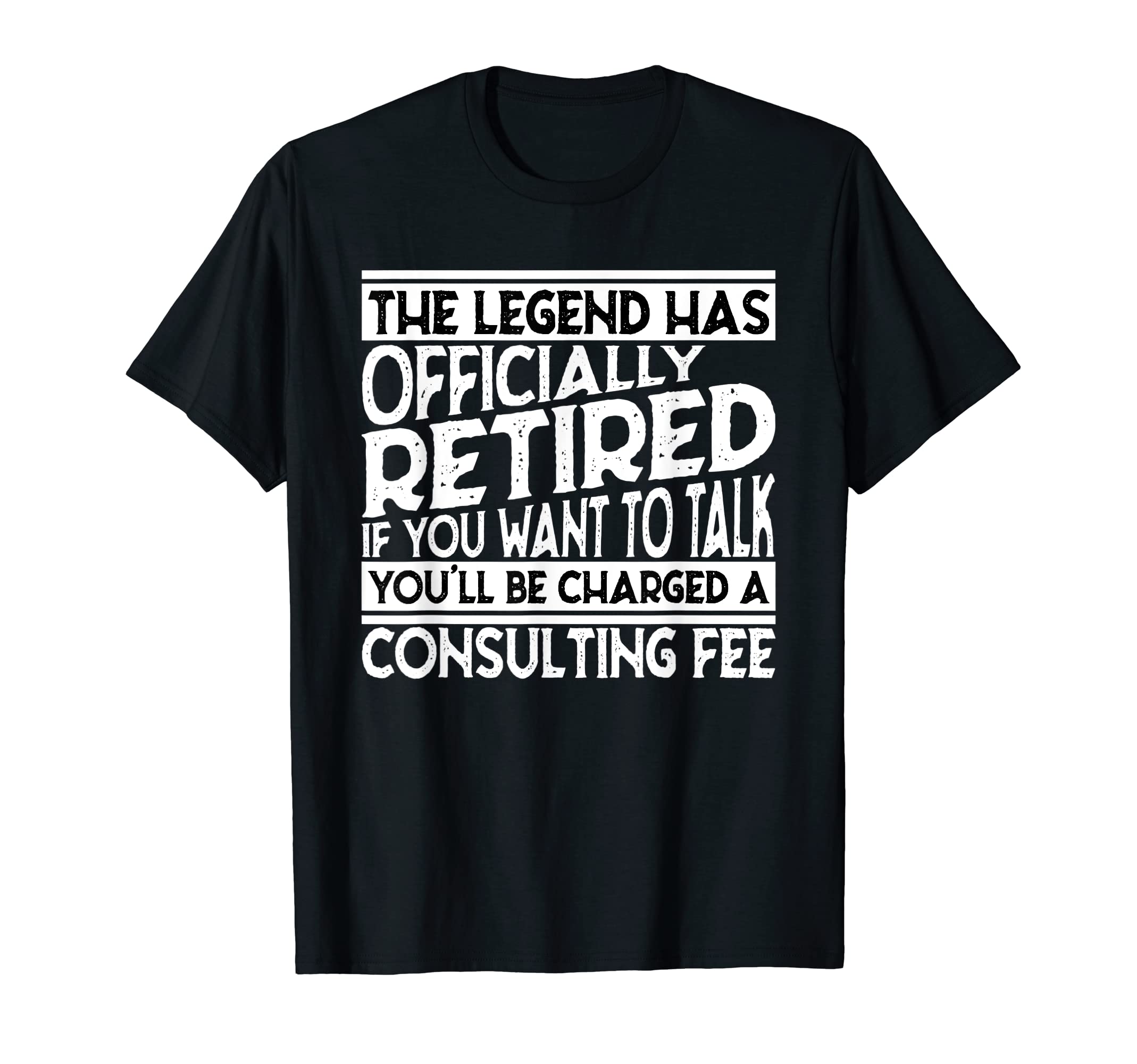 The legend has officially Retired, talk with consulting fee T-Shirt