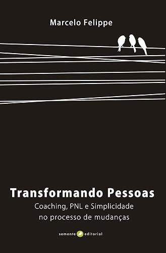 Transformando Pessoas - Coaching, PNL e Simplicidade no processo de mudanças