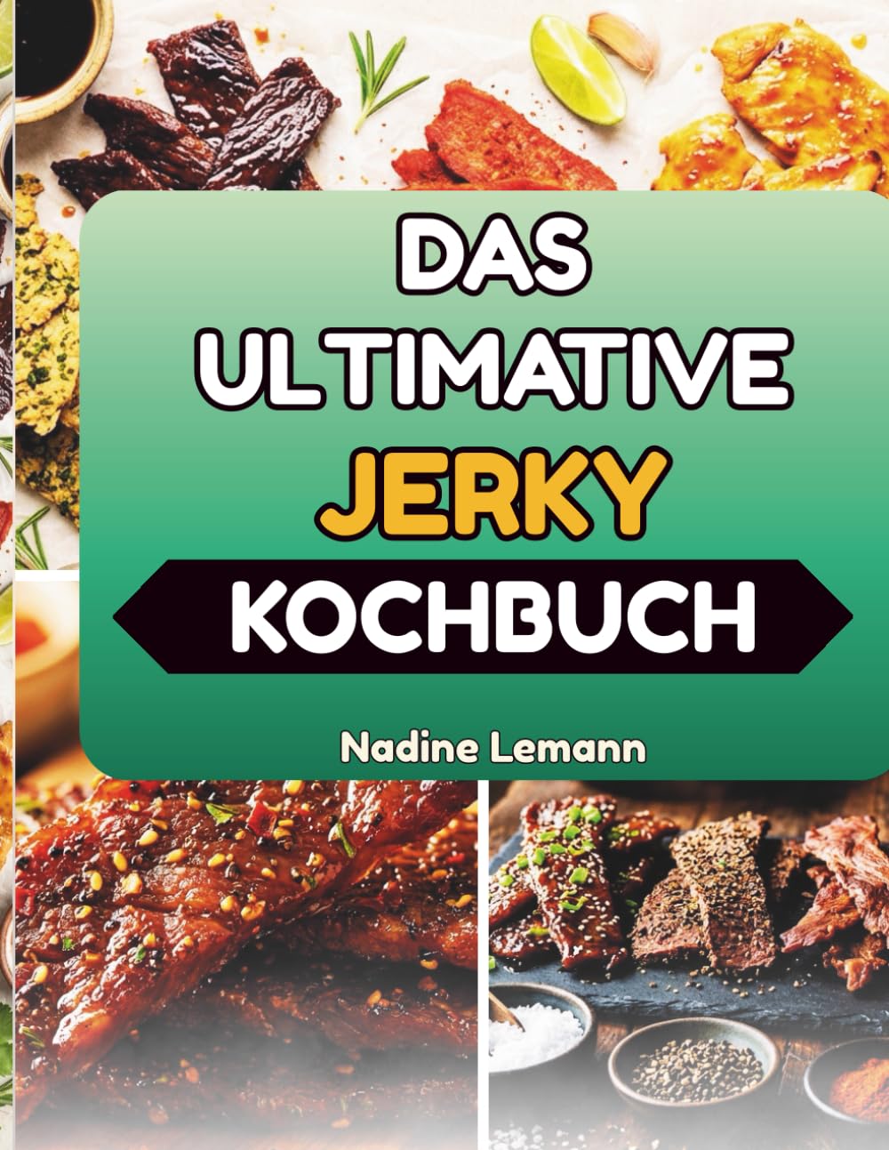 DAS ULTIMATIVE JERKY KOCHBUCH: Schritt-für-Schritt-Anleitungen zum Trocknen, Würzen und Konservieren von Proteinen
